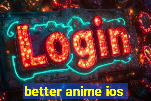 better anime ios